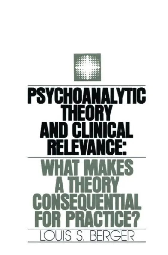 Psychoanalytic Theory and Clinical Relevance - Berger, Louis S.