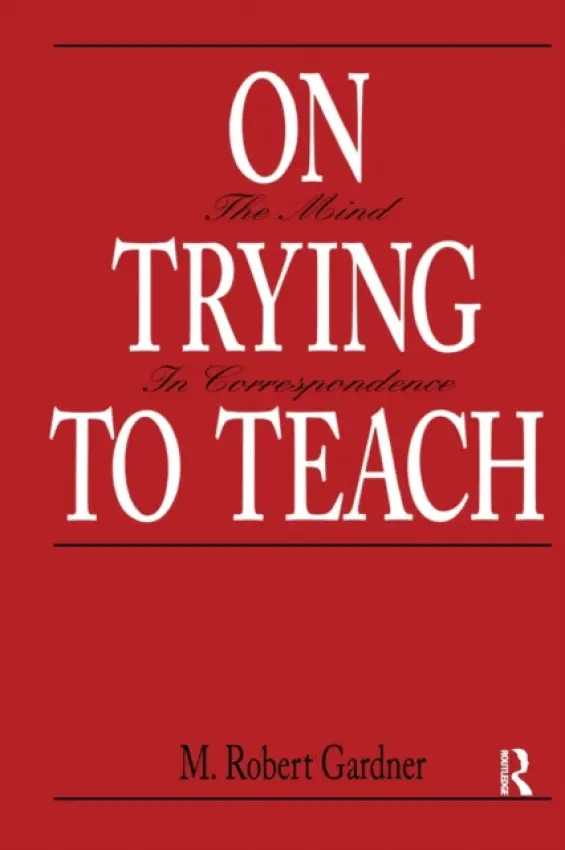 On Trying To Teach - Gardner, M. Robert
