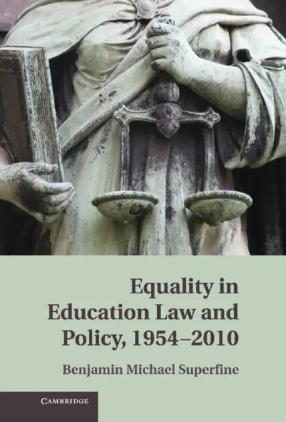 Equality in Education Law and Policy, 1954-2010 - Superfine, Benjamin M. (University of Illinois, Chicago)