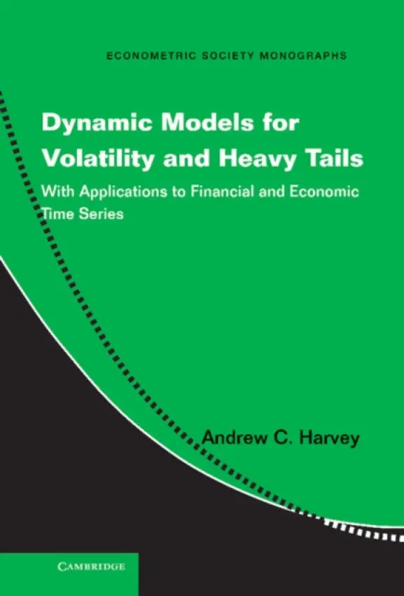 Dynamic Models for Volatility and Heavy Tails - Harvey, Andrew C. (University of Cambridge)