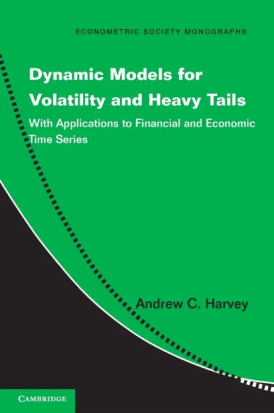 Dynamic Models for Volatility and Heavy Tails - Harvey, Andrew C. (University of Cambridge)