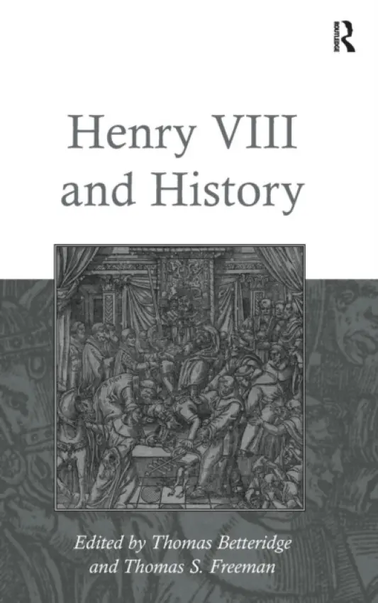 Henry VIII and History - Freeman, Thomas S.