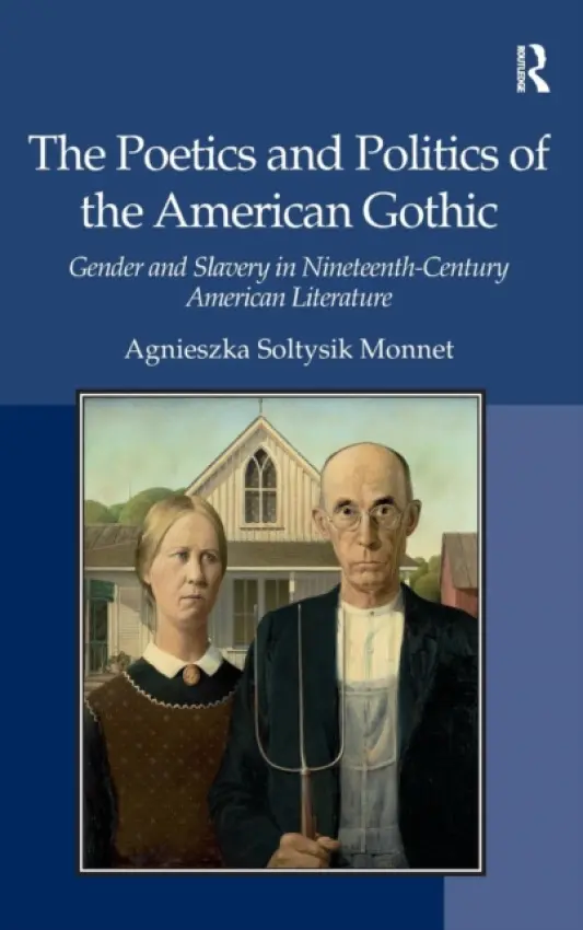 Poetics and Politics of the American Gothic - Monnet, Agnieszka Soltysik