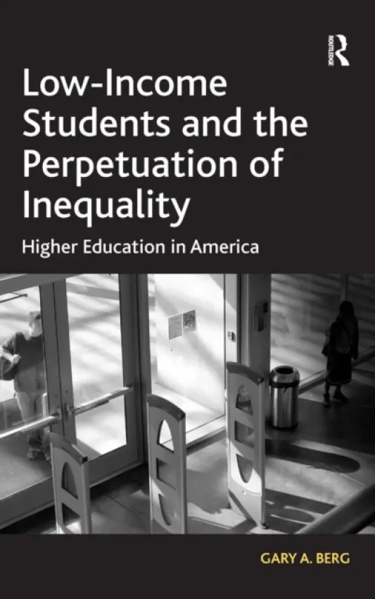 Low-Income Students and the Perpetuation of Inequality - Berg, Gary A.