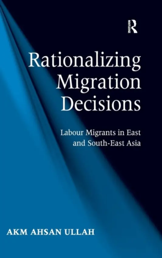 Rationalizing Migration Decisions - Ullah, A K M Ahsan
