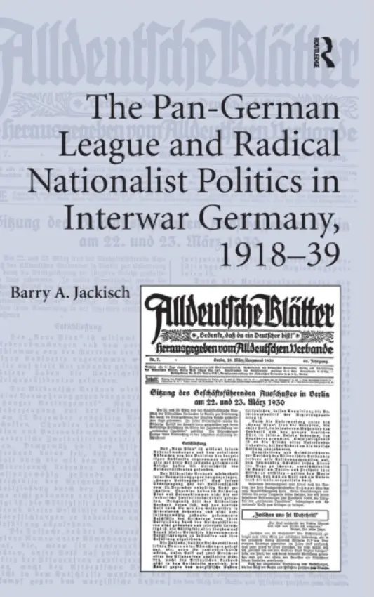 Pan-German League and Radical Nationalist Politics in Interwar Germany, 1918-39 - Jackisch, Barry A.