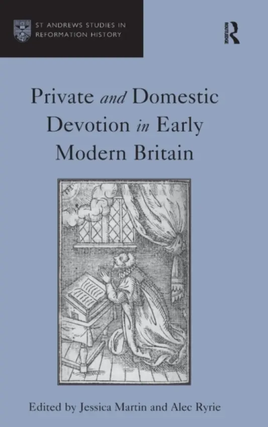 Private and Domestic Devotion in Early Modern Britain - Ryrie, Alec