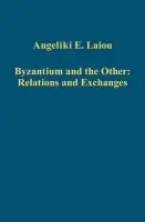 Byzantium and the Other: Relations and Exchanges - Laiou, Angeliki E.