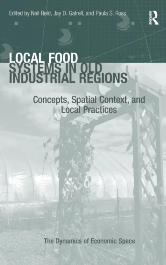 Local Food Systems in Old Industrial Regions - Gatrell, Jay D. a Ross, Paula S.