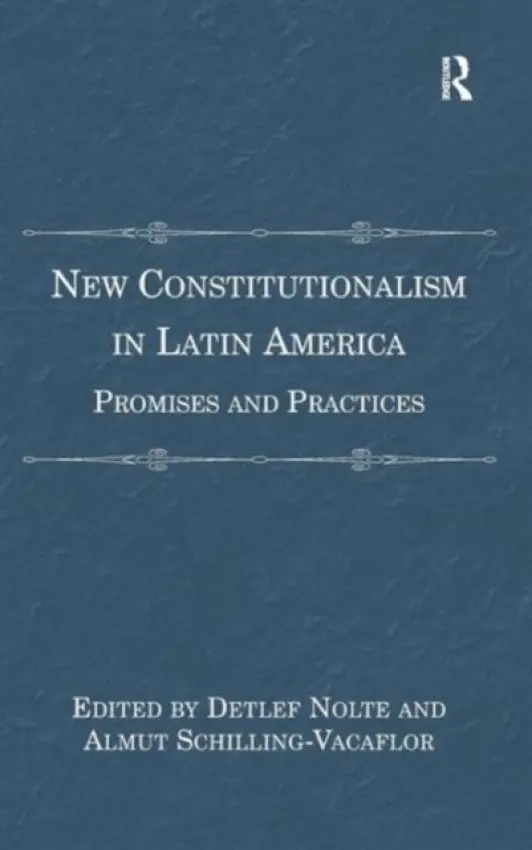 New Constitutionalism in Latin America - Schilling-Vacaflor, Almut