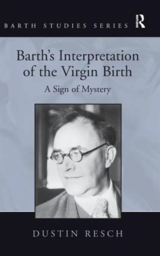 Barth's Interpretation of the Virgin Birth - Resch, Dustin
