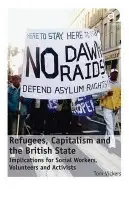 Refugees, Capitalism and the British State - Vickers, Tom (Nottingham Trent University, UK)