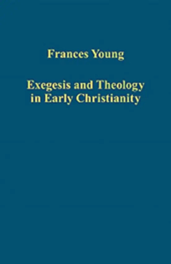 Exegesis and Theology in Early Christianity - Young, Frances