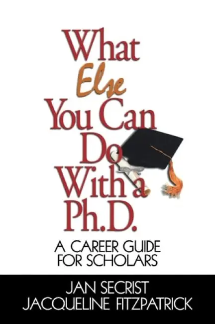 What Else You Can Do With a PH.D. - Secrist, Jan a Fitzpatrick, Jacqueline