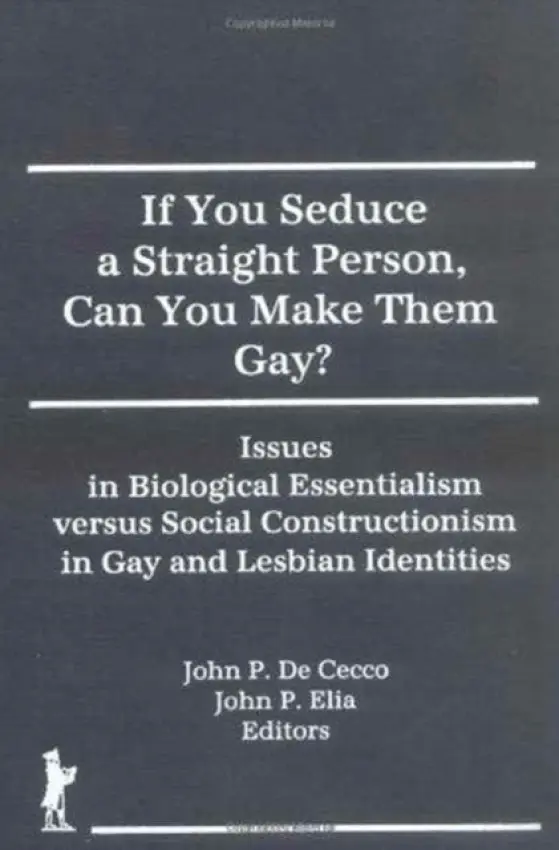 If You Seduce a Straight Person, Can You Make Them Gay? - Dececco, Phd, John a Elia, John Patrick