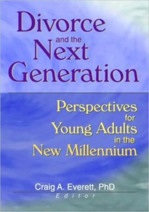 Divorce and the Next Generation - Everett, Craig (Arizona Institute for Family Therapy, Arizona, USA)