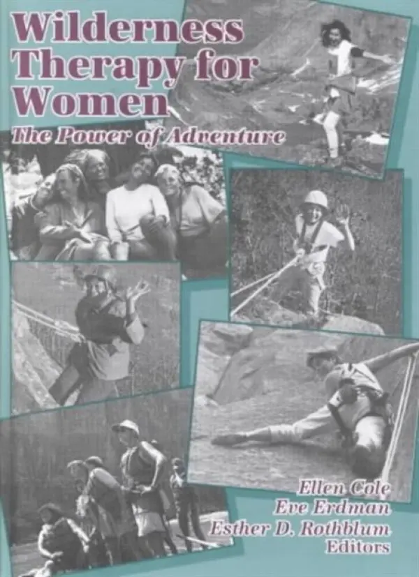 Wilderness Therapy for Women - Cole, Ellen (Alaska-Pacific University, Anchorage, AK, USA) a Rothblum, Esther D (San Diego State University, San Diego, CA, USA) a Tallman, Eve M