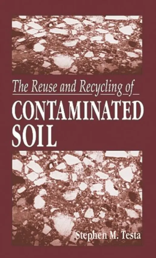 Reuse and Recycling of Contaminated Soil - Testa, Stephen M. (Testa Environmental Corp., Mokelumme Hill, California, USA)