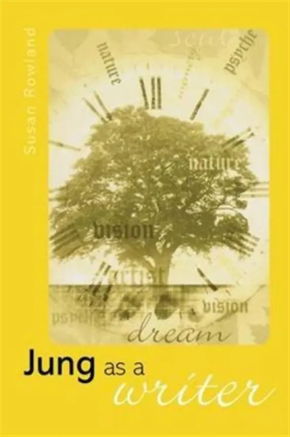 Jung as a Writer - Rowland, Susan (Susan Rowland (Dr), Reader in English and Jungian Studies, University of Greenwich)