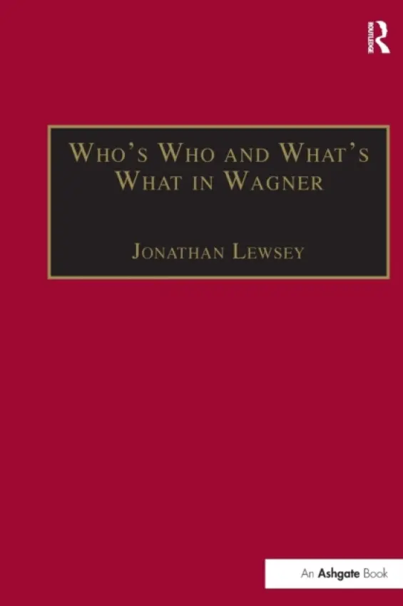 Who's Who and What's What in Wagner - Lewsey, Jonathan