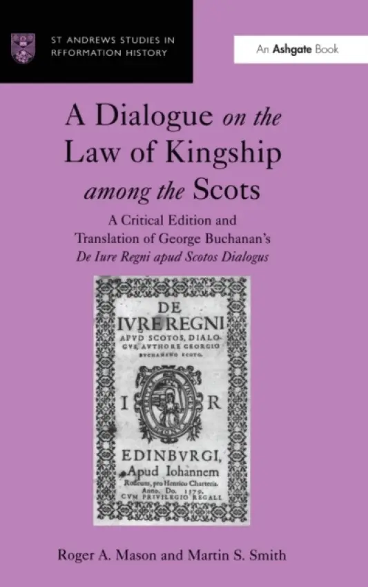 Dialogue on the Law of Kingship among the Scots - Mason, Roger A. a Smith, Martin S.