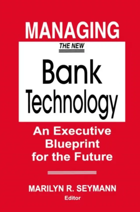 Managing the New Bank Technology - Seymann, Marilyn R.