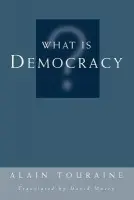 What Is Democracy? - Touraine, Alain