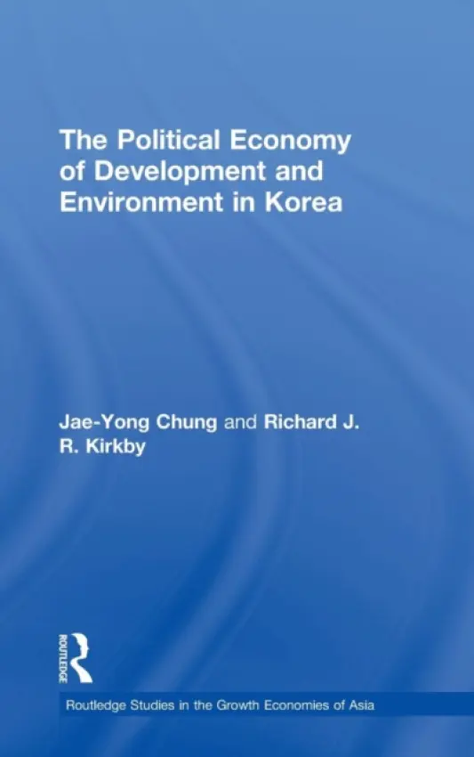 Political Economy of Development and Environment in Korea - Chung, Jae-Yong a Kirkby, Richard J.