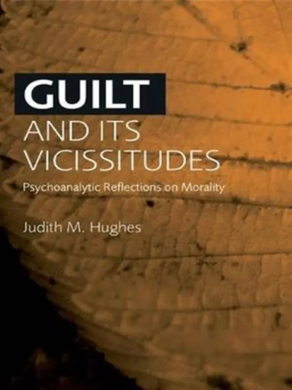 Guilt and Its Vicissitudes - Hughes, Judith M. (University of California, San Diego, USA)