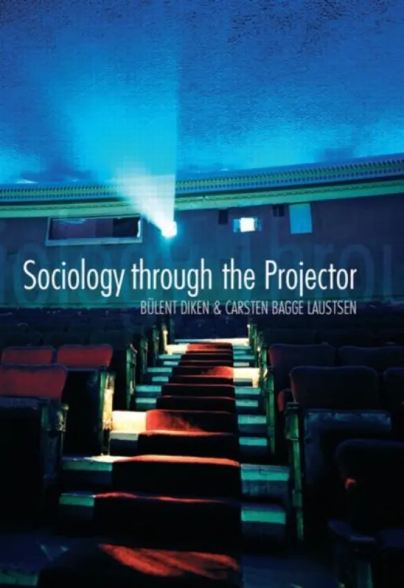 Sociology Through the Projector - Diken, Bulent (Lancaster University, UK) a Bagge Laustsen, Carsten (Aarhus University, Denmark)