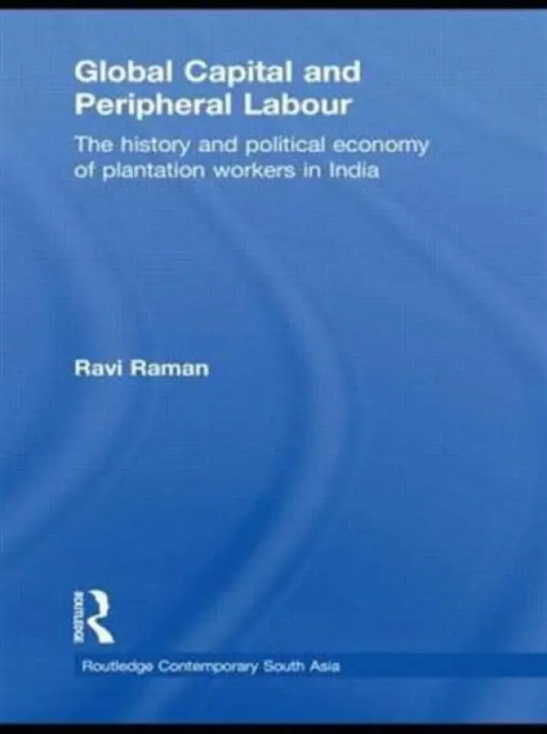 Global Capital and Peripheral Labour - Raman, Ravi (University of Manchester, UK)