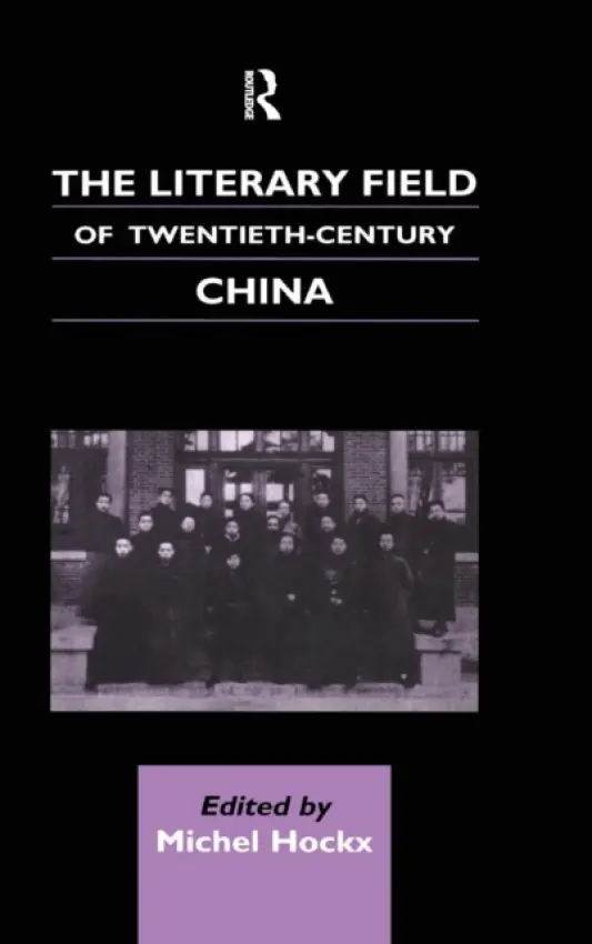 Literary Field of Twentieth Century China - Hockx, Michel