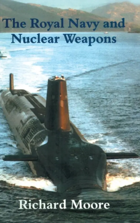 Royal Navy and Nuclear Weapons - Moore, Richard