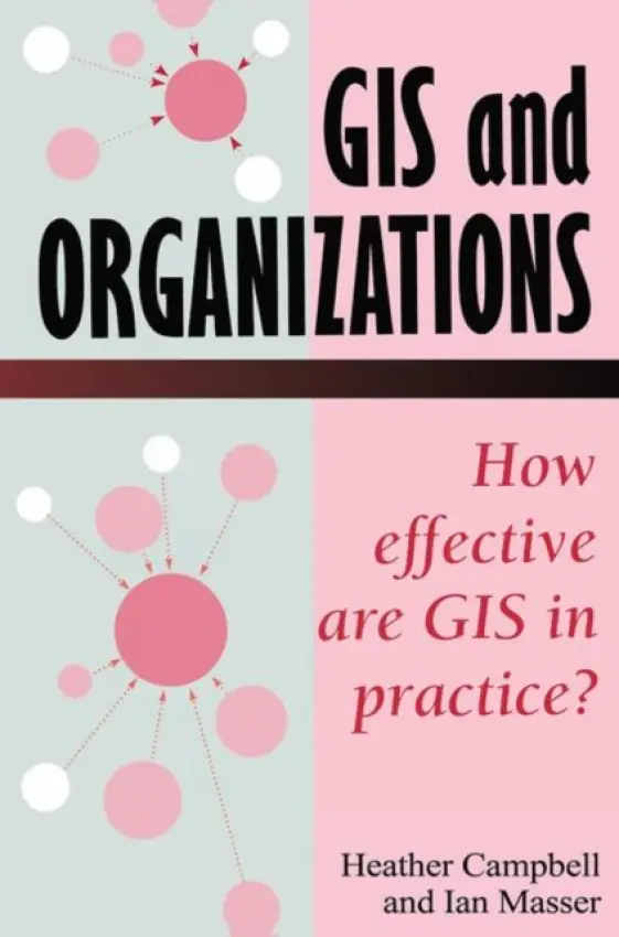 GIS In Organizations - Campbell, Heather a Masser, I.
