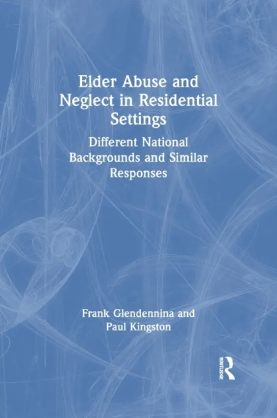 Elder Abuse and Neglect in Residential Settings - Glendennina, Frank a Kingston, Paul (Staffordshire University, Stafford St 18 0ad, ENG)