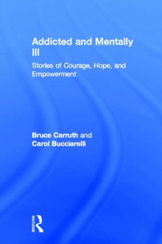 Addicted and Mentally Ill - Carruth, Bruce a Bucciarelli, Carol