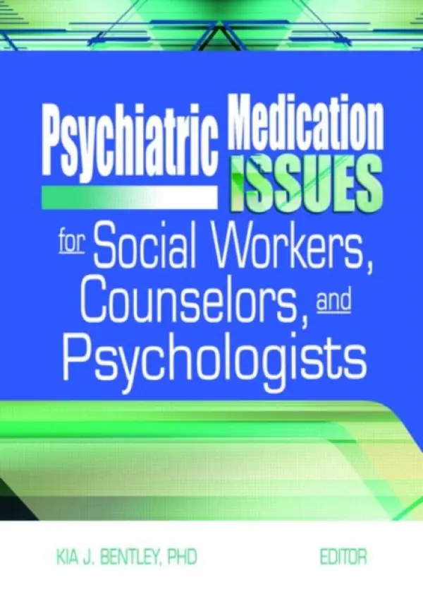 Psychiatric Medication Issues for Social Workers, Counselors, and Psychologists - Bentley, Kia J. (Virginia Commonwealth Univ, Richmond, VA, USA)