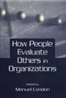 How People Evaluate Others in Organizations