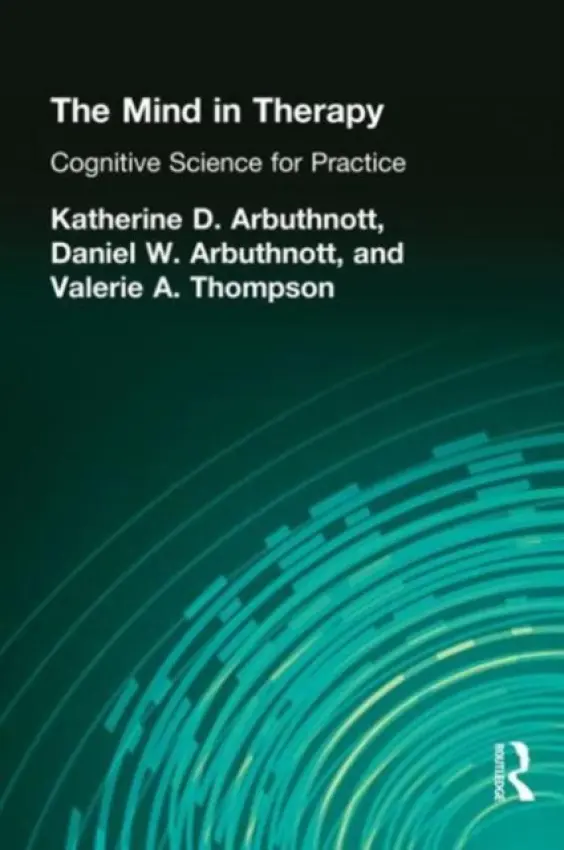 Mind in Therapy - Arbuthnott, Katherine D. a Arbuthnott, Dennis W. a Thompson, Valerie A.