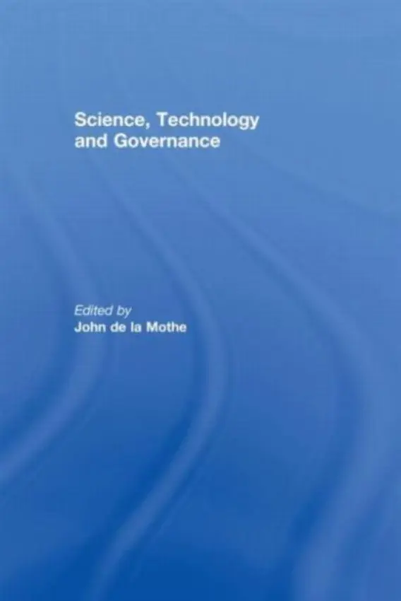 Science, Technology and Global Governance - De La Mothe, John R.