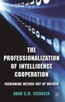 Professionalization of Intelligence Cooperation - Svendsen, A.