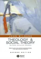 Theology and Social Theory - Milbank, John (University of Nottingham, Nottingham, UK)