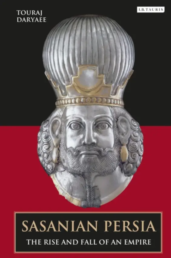 Sasanian Persia - Daryaee, Touraj (University of California, Irvine, USA)