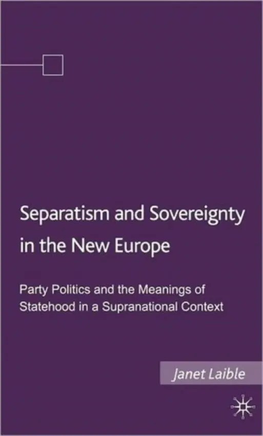 Separatism and Sovereignty in the New Europe - Laible, Janet