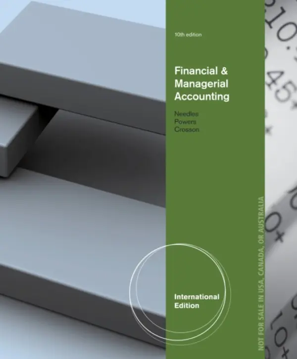 Financial and Managerial Accounting, International Edition - Needles, Belverd (DePaul University) a Powers, Marian (Northwestern University) a Crosson, Susan (Emory University)