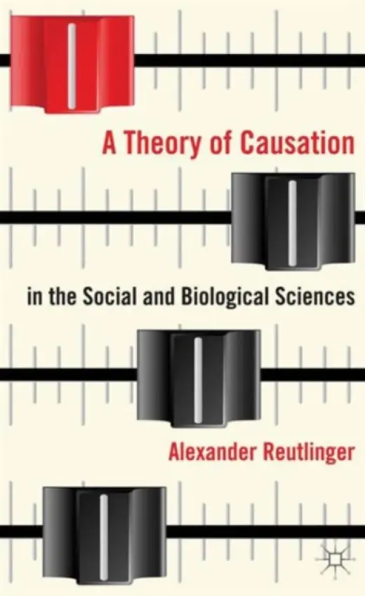 Theory of Causation in the Social and Biological Sciences - Reutlinger, A.
