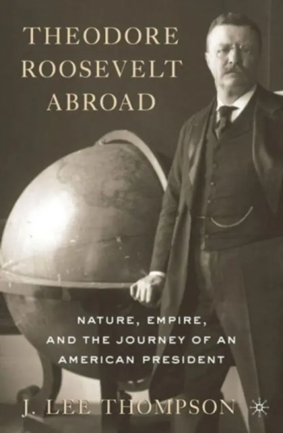 Theodore Roosevelt Abroad - Thompson, J. Lee