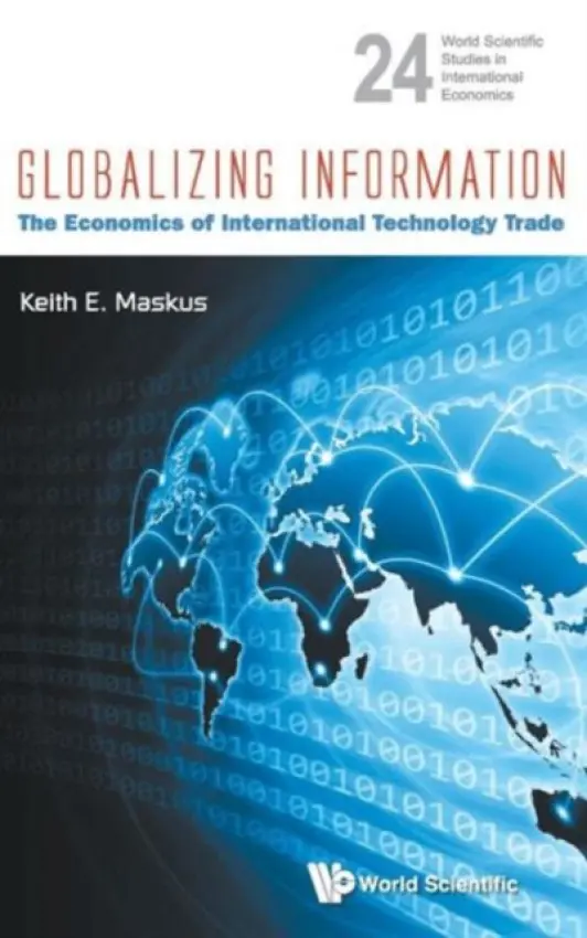 Globalizing Information: The Economics Of International Technology Trade - Maskus, Keith E (Univ Of Colorado Boulder, Usa)