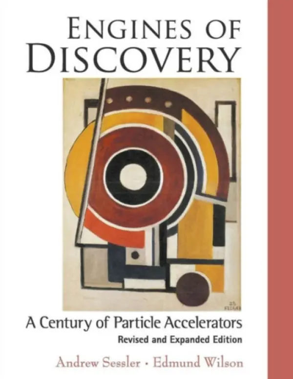 Engines Of Discovery: A Century Of Particle Accelerators (Revised And Expanded Edition) - Wilson, Edmund (Cern, Switzerland) a Sessler, Andrew (Lawrence Berkeley Nat'l Lab, Usa)