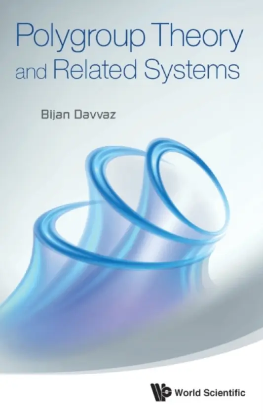 Polygroup Theory And Related Systems - Davvaz, Bijan (Yazd Univ, Iran)